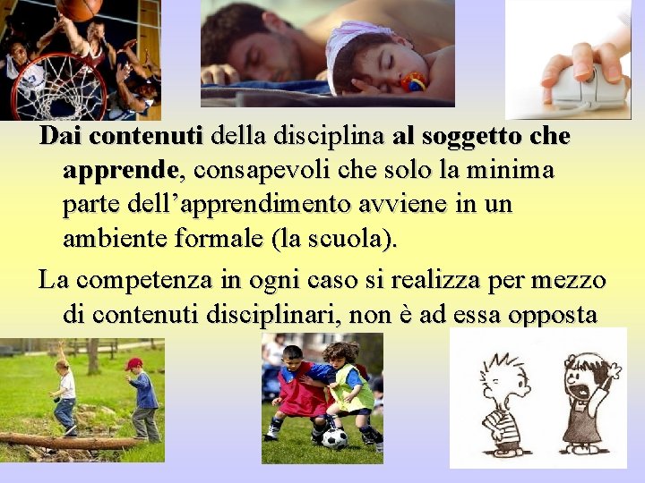 Dai contenuti della disciplina al soggetto che apprende, consapevoli che solo la minima parte