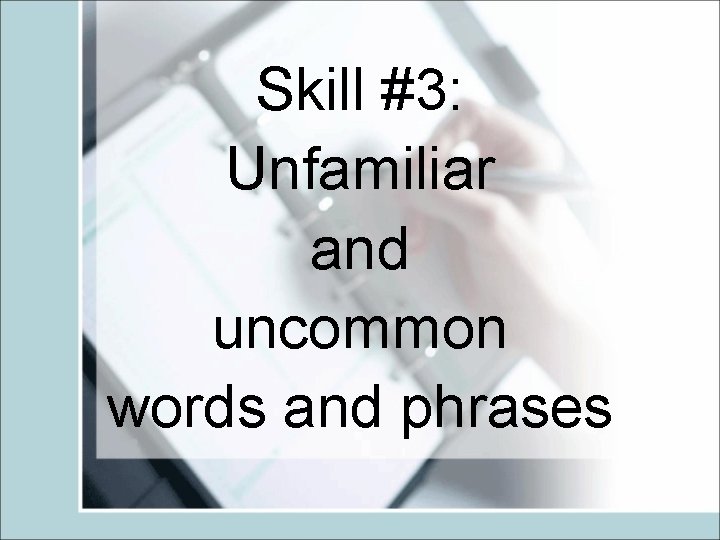 Skill #3: Unfamiliar and uncommon words and phrases 