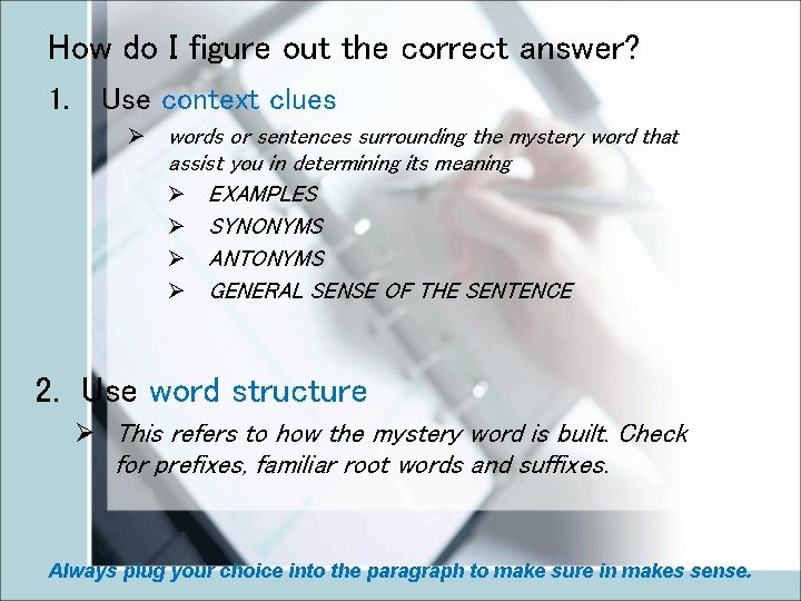 How do I figure out the correct answer? 1. Use context clues Ø words
