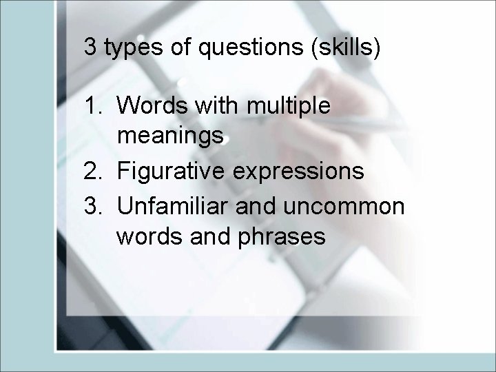 3 types of questions (skills) 1. Words with multiple meanings 2. Figurative expressions 3.