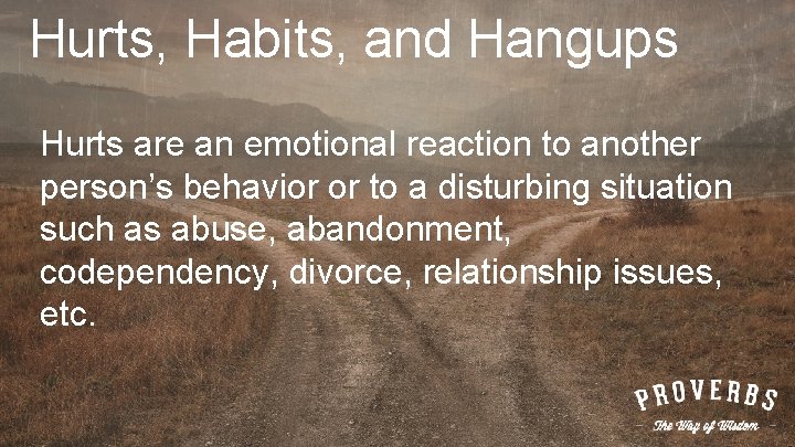 Hurts, Habits, and Hangups Hurts are an emotional reaction to another person’s behavior or