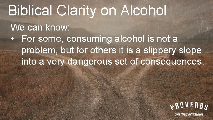 Biblical Clarity on Alcohol We can know: • For some, consuming alcohol is not