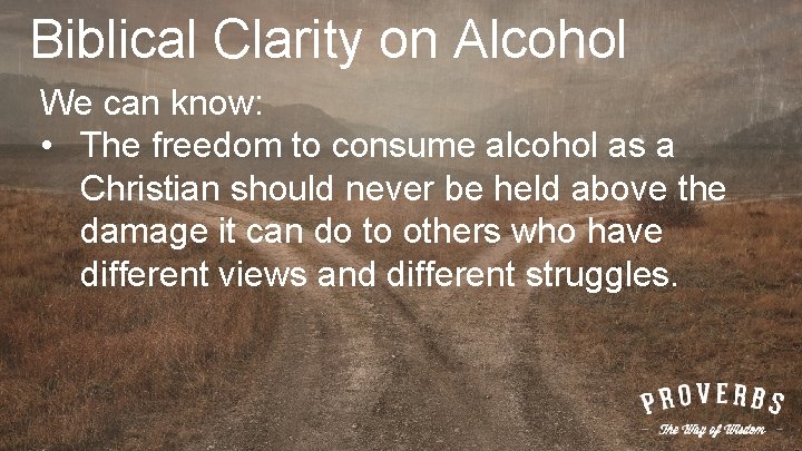 Biblical Clarity on Alcohol We can know: • The freedom to consume alcohol as