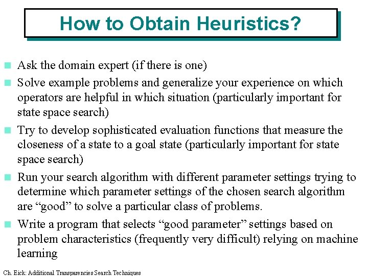 How to Obtain Heuristics? n n n Ask the domain expert (if there is