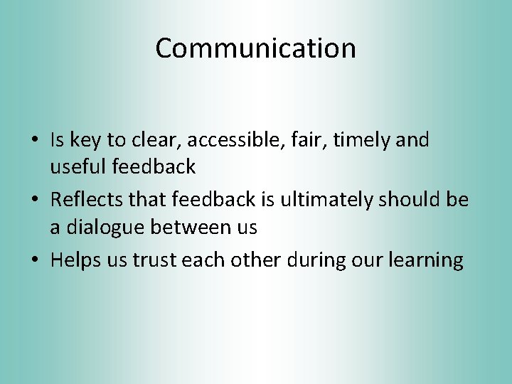 Communication • Is key to clear, accessible, fair, timely and useful feedback • Reflects