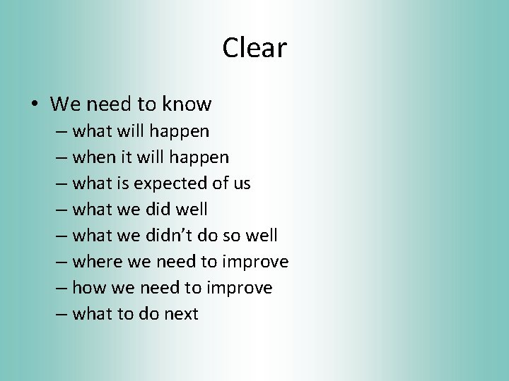 Clear • We need to know – what will happen – when it will