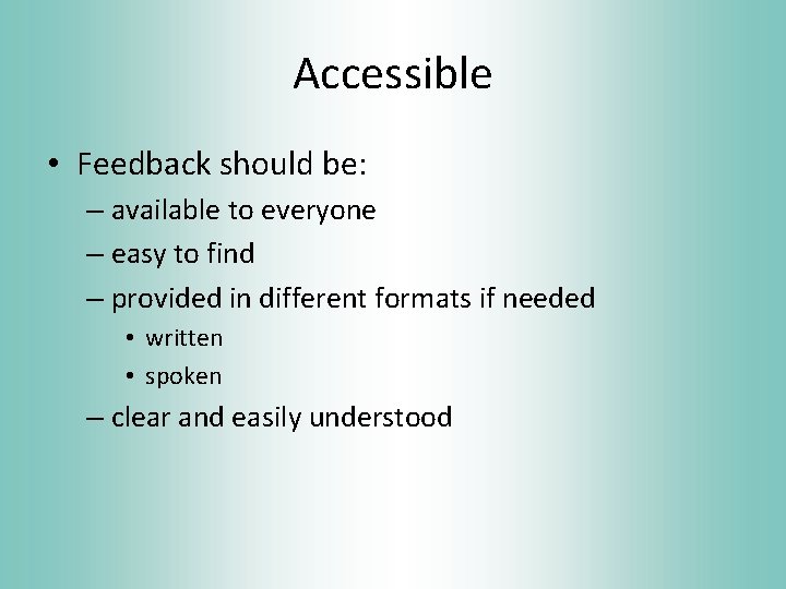 Accessible • Feedback should be: – available to everyone – easy to find –