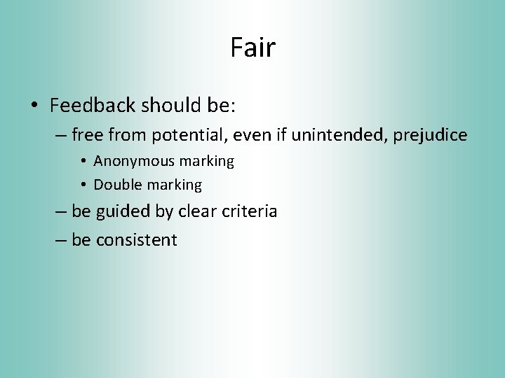 Fair • Feedback should be: – free from potential, even if unintended, prejudice •