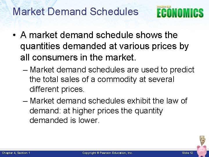 Market Demand Schedules • A market demand schedule shows the quantities demanded at various