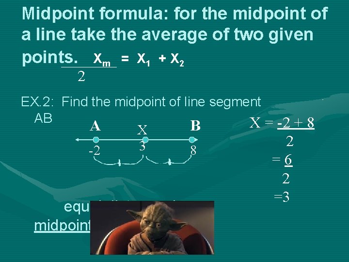 Midpoint formula: for the midpoint of a line take the average of two given