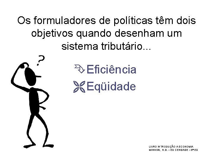 Os formuladores de políticas têm dois objetivos quando desenham um sistema tributário. . .