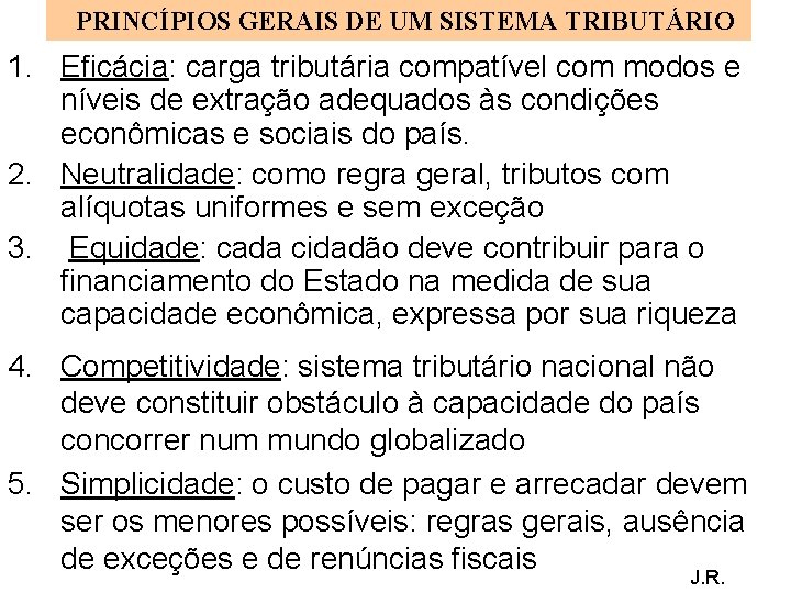 PRINCÍPIOS GERAIS DE UM SISTEMA TRIBUTÁRIO 1. Eficácia: carga tributária compatível com modos e