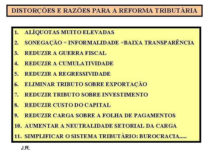 DISTORÇÕES E RAZÕES PARA A REFORMA TRIBUTÁRIA 1. ALÍQUOTAS MUITO ELEVADAS 2. SONEGAÇÃO =