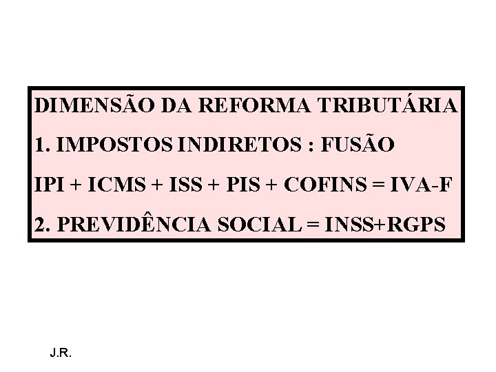 DIMENSÃO DA REFORMA TRIBUTÁRIA 1. IMPOSTOS INDIRETOS : FUSÃO IPI + ICMS + ISS