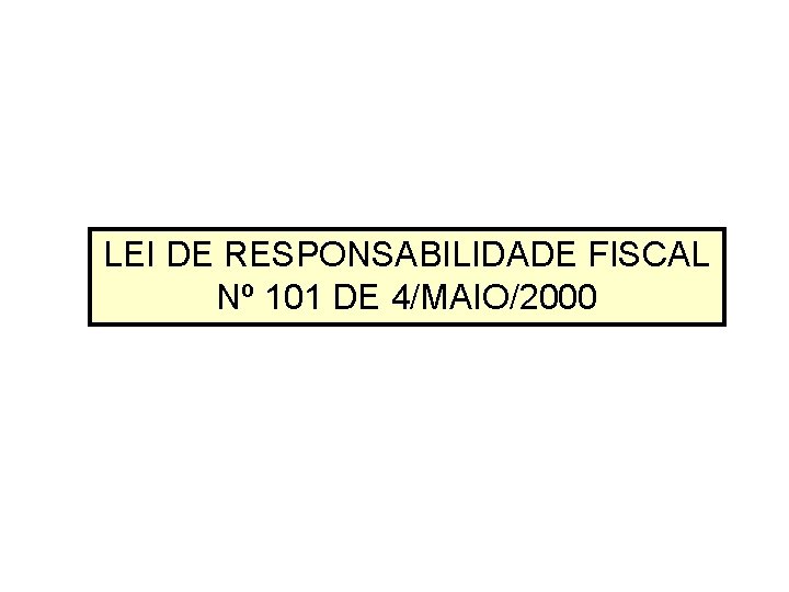 LEI DE RESPONSABILIDADE FISCAL Nº 101 DE 4/MAIO/2000 