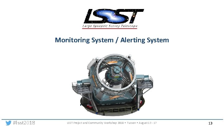 Monitoring System / Alerting System #lsst 2018 LSST Project and Community Workshop 2018 •