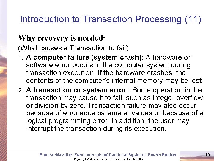 Introduction to Transaction Processing (11) Why recovery is needed: (What causes a Transaction to