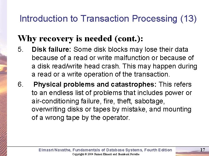 Introduction to Transaction Processing (13) Why recovery is needed (cont. ): 5. 6. Disk
