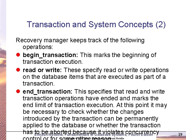 Transaction and System Concepts (2) Recovery manager keeps track of the following operations: l