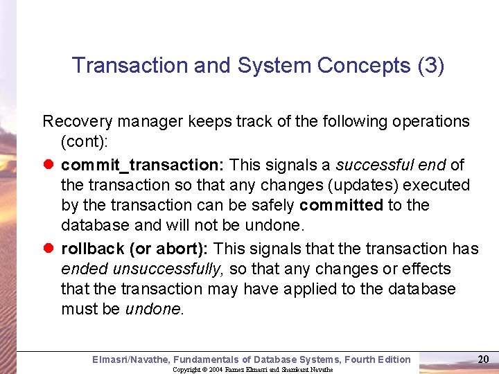 Transaction and System Concepts (3) Recovery manager keeps track of the following operations (cont):
