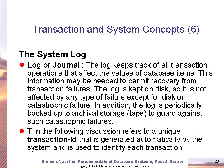 Transaction and System Concepts (6) The System Log l Log or Journal : The