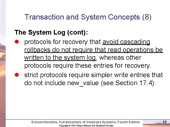 Transaction and System Concepts (8) The System Log (cont): l protocols for recovery that