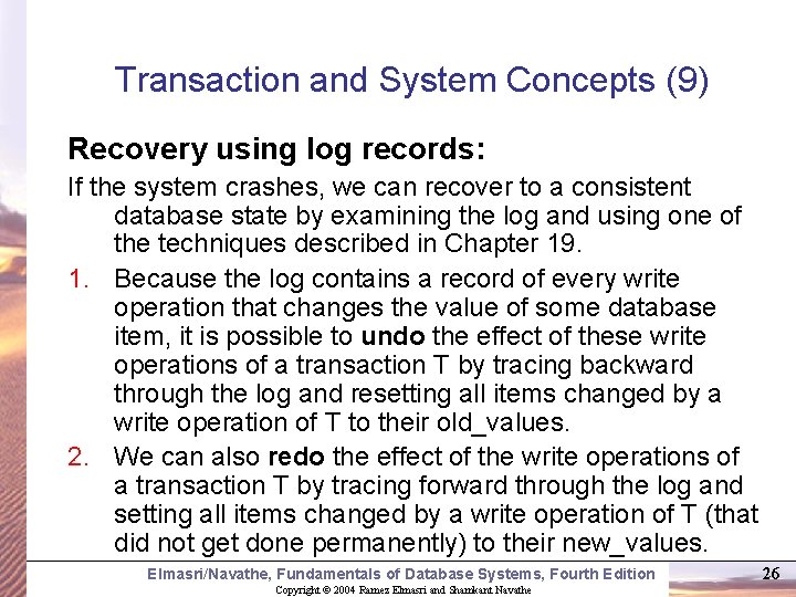 Transaction and System Concepts (9) Recovery using log records: If the system crashes, we