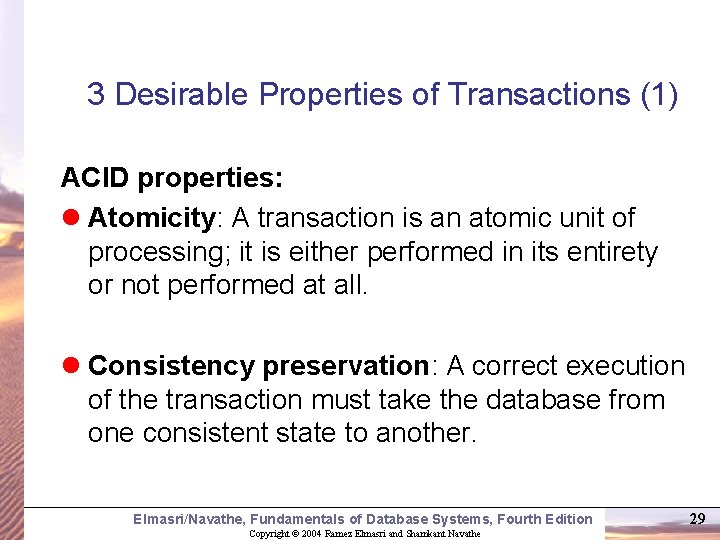 3 Desirable Properties of Transactions (1) ACID properties: l Atomicity: A transaction is an