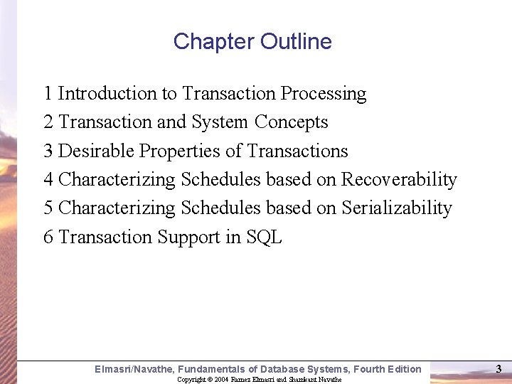 Chapter Outline 1 Introduction to Transaction Processing 2 Transaction and System Concepts 3 Desirable