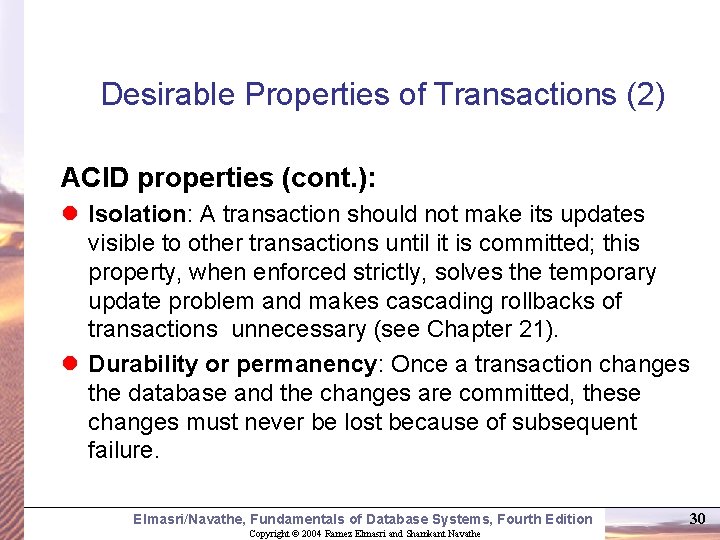 Desirable Properties of Transactions (2) ACID properties (cont. ): l Isolation: A transaction should