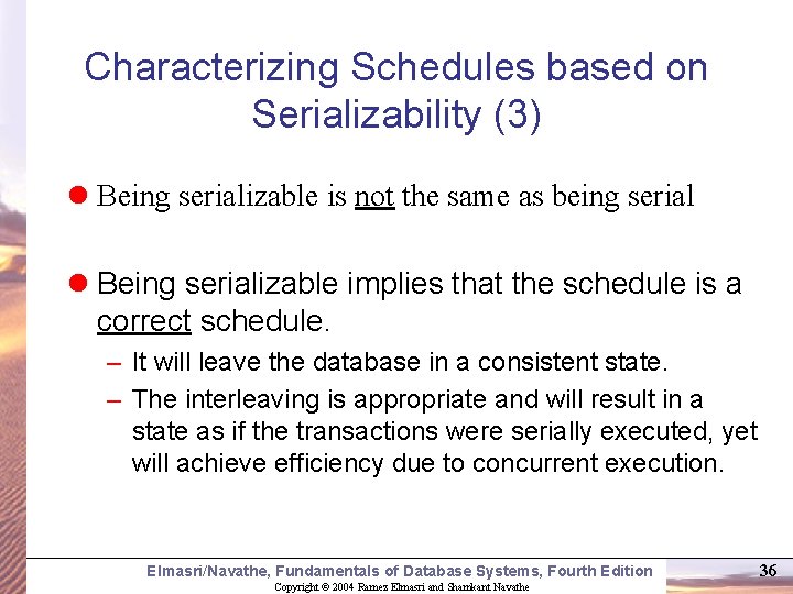 Characterizing Schedules based on Serializability (3) l Being serializable is not the same as