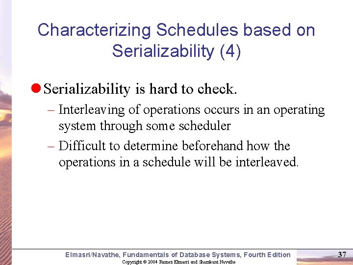 Characterizing Schedules based on Serializability (4) l Serializability is hard to check. – Interleaving