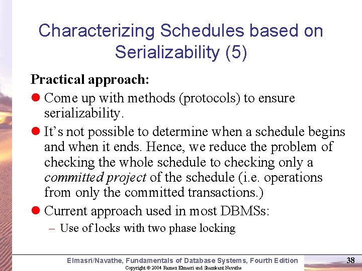 Characterizing Schedules based on Serializability (5) Practical approach: l Come up with methods (protocols)