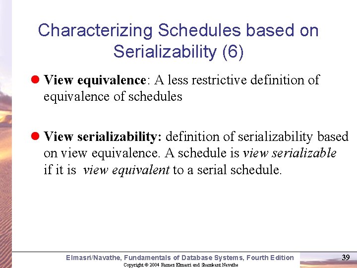 Characterizing Schedules based on Serializability (6) l View equivalence: A less restrictive definition of