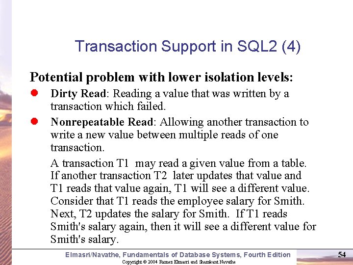 Transaction Support in SQL 2 (4) Potential problem with lower isolation levels: l Dirty