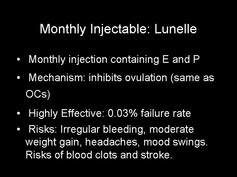 Monthly Injectable: Lunelle • Monthly injection containing E and P • Mechanism: inhibits ovulation