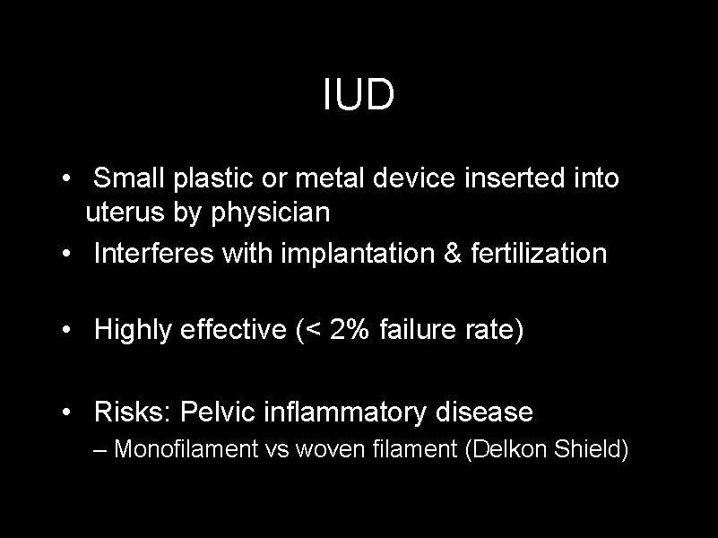 IUD • Small plastic or metal device inserted into uterus by physician • Interferes