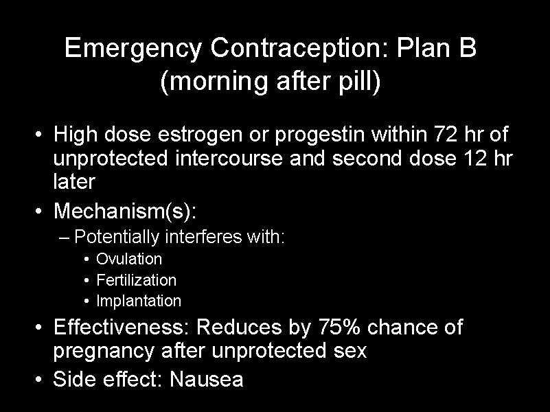 Emergency Contraception: Plan B (morning after pill) • High dose estrogen or progestin within