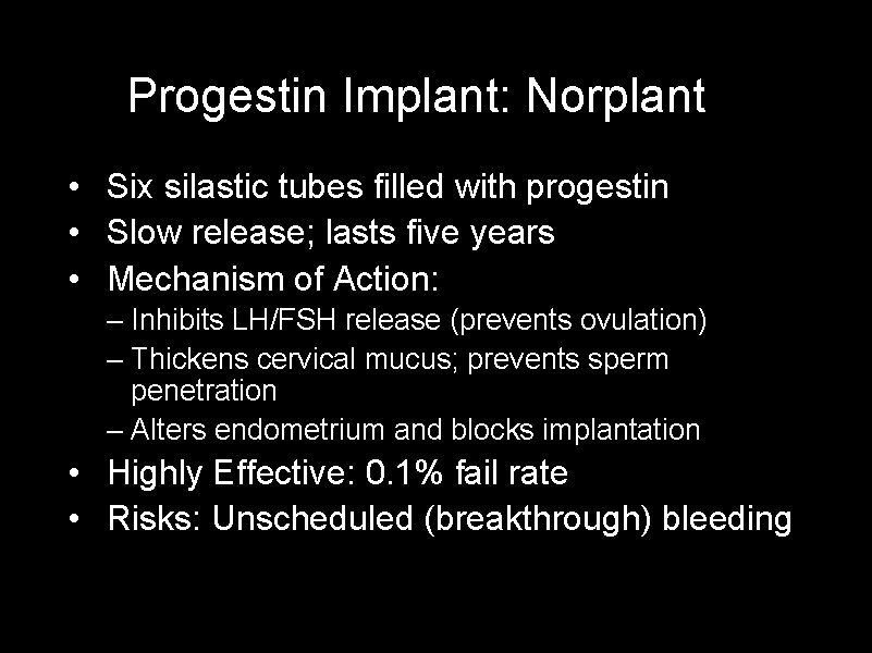 Progestin Implant: Norplant • Six silastic tubes filled with progestin • Slow release; lasts
