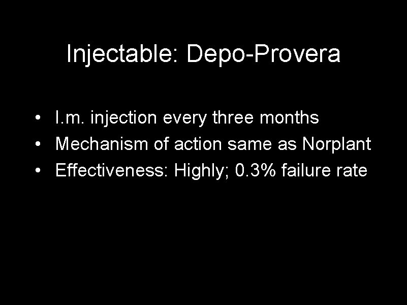 Injectable: Depo-Provera • I. m. injection every three months • Mechanism of action same