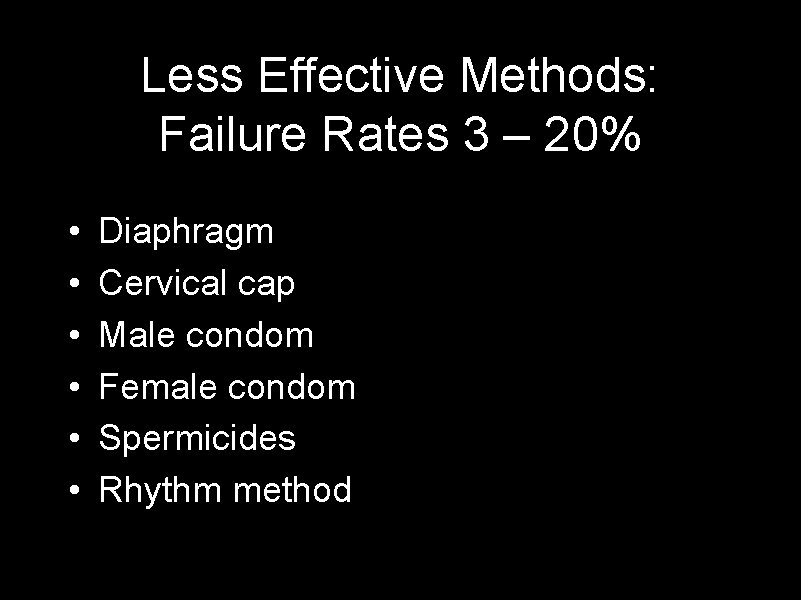 Less Effective Methods: Failure Rates 3 – 20% • • • Diaphragm Cervical cap