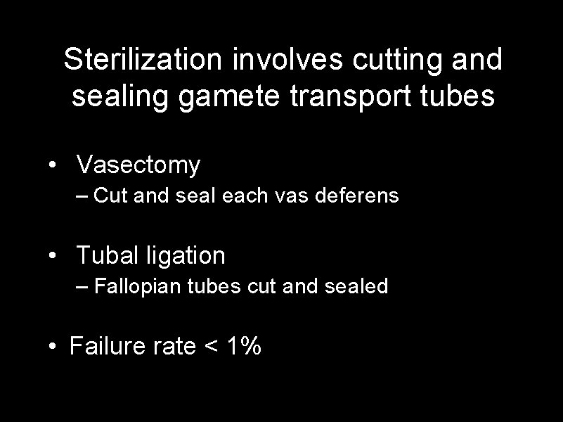 Sterilization involves cutting and sealing gamete transport tubes • Vasectomy – Cut and seal