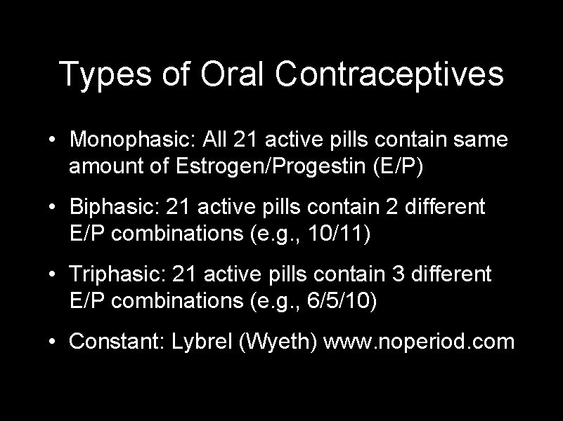 Types of Oral Contraceptives • Monophasic: All 21 active pills contain same amount of