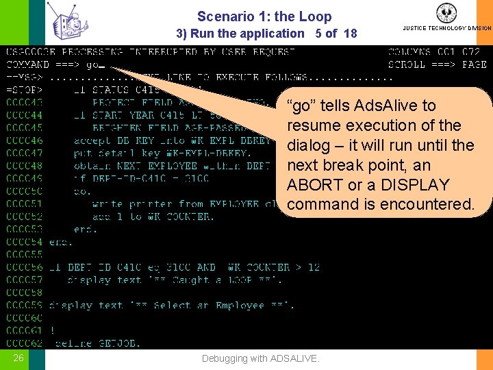 Scenario 1: the Loop 3) Run the application 5 of 18 JUSTICE TECHNOLOGY DIVISION