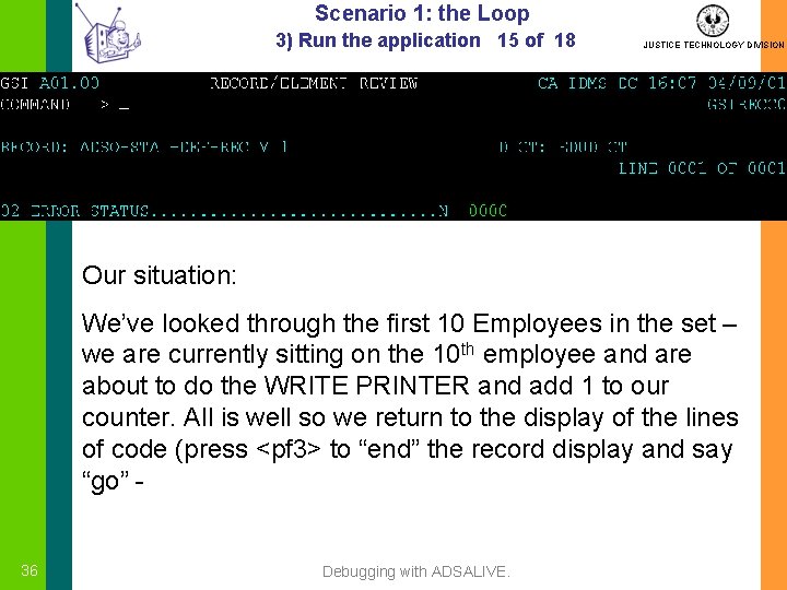 Scenario 1: the Loop 3) Run the application 15 of 18 JUSTICE TECHNOLOGY DIVISION
