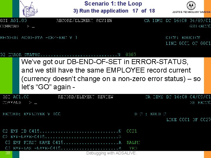 Scenario 1: the Loop 3) Run the application 17 of 18 JUSTICE TECHNOLOGY DIVISION