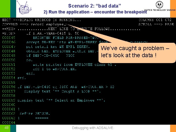 Scenario 2: “bad data” JUSTICE TECHNOLOGY DIVISION 2) Run the application – encounter the