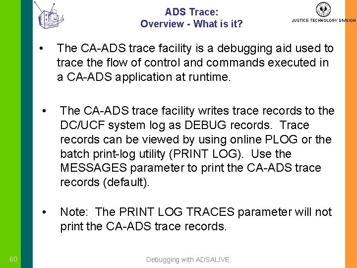 ADS Trace: Overview - What is it? 60 JUSTICE TECHNOLOGY DIVISION • The CA-ADS