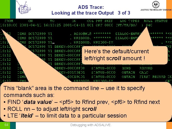 ADS Trace: Looking at the trace Output 3 of 3 JUSTICE TECHNOLOGY DIVISION Here’s