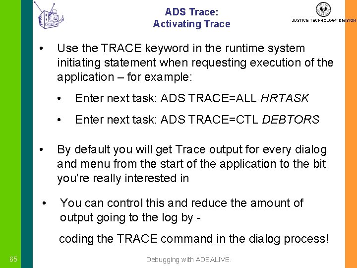 ADS Trace: Activating Trace • JUSTICE TECHNOLOGY DIVISION Use the TRACE keyword in the